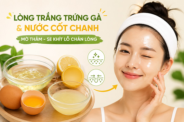 cách hết thâm mụn bằng lòng trắng trứng gà và nước cốt chanh